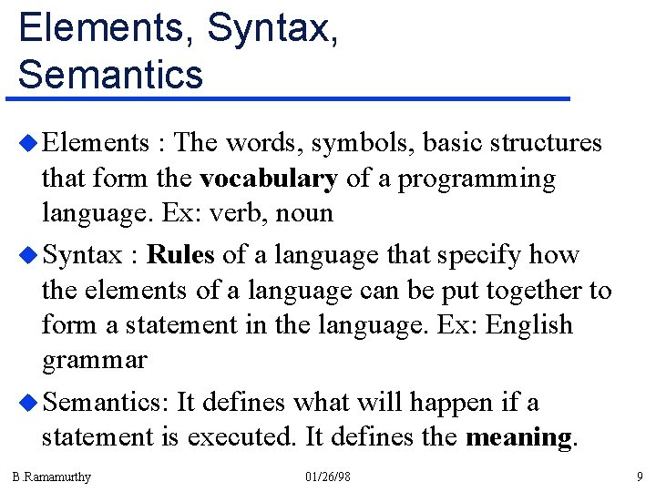 Elements, Syntax, Semantics u Elements : The words, symbols, basic structures that form the Elements, Syntax, Semantics u Elements : The words, symbols, basic structures that form the