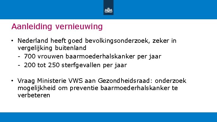 Aanleiding vernieuwing • Nederland heeft goed bevolkingsonderzoek, zeker in vergelijking buitenland - 700 vrouwen