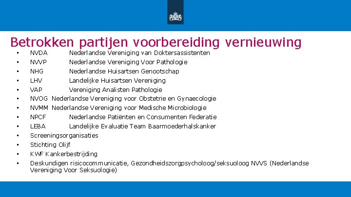 Betrokken partijen voorbereiding vernieuwing • NVDA Nederlandse Vereniging van Doktersassistenten • NVVP Nederlandse Vereniging