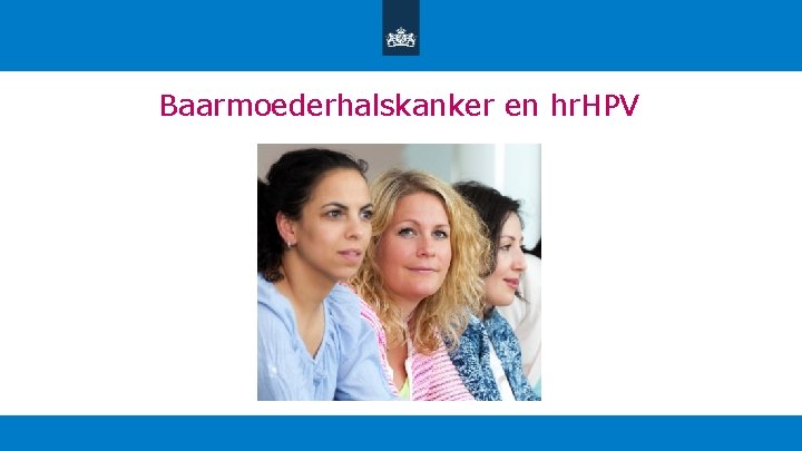 Baarmoederhalskanker en hr. HPV 