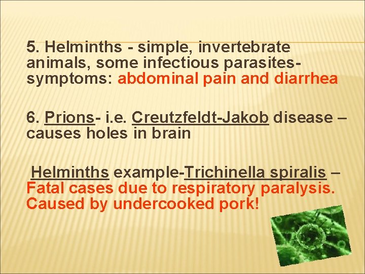 5. Helminths - simple, invertebrate animals, some infectious parasitessymptoms: abdominal pain and diarrhea 6.