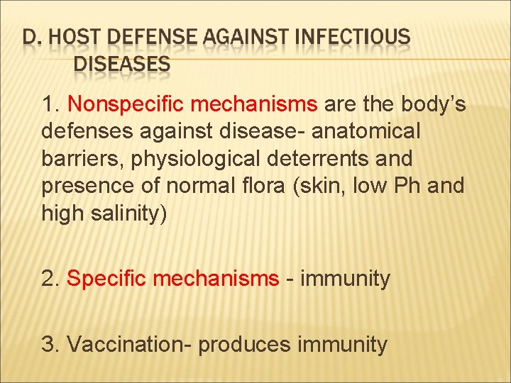 1. Nonspecific mechanisms are the body’s defenses against disease- anatomical barriers, physiological deterrents and