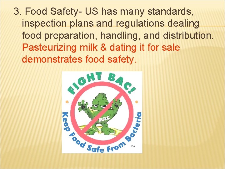 3. Food Safety- US has many standards, inspection plans and regulations dealing food preparation,