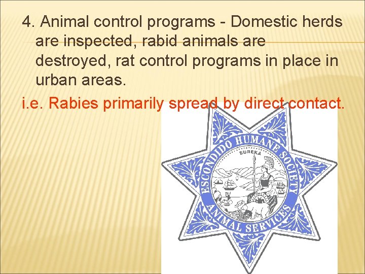 4. Animal control programs - Domestic herds are inspected, rabid animals are destroyed, rat