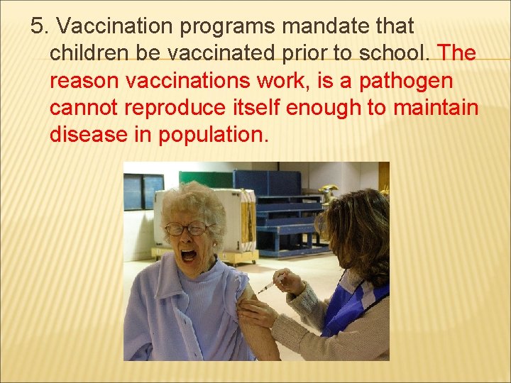 5. Vaccination programs mandate that children be vaccinated prior to school. The reason vaccinations