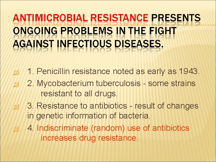  1. Penicillin resistance noted as early as 1943. 2. Mycobacterium tuberculosis - some