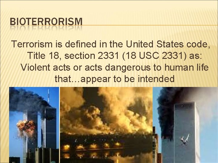 Terrorism is defined in the United States code, Title 18, section 2331 (18 USC