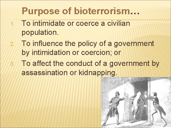 Purpose of bioterrorism… 1. 2. 3. To intimidate or coerce a civilian population. To