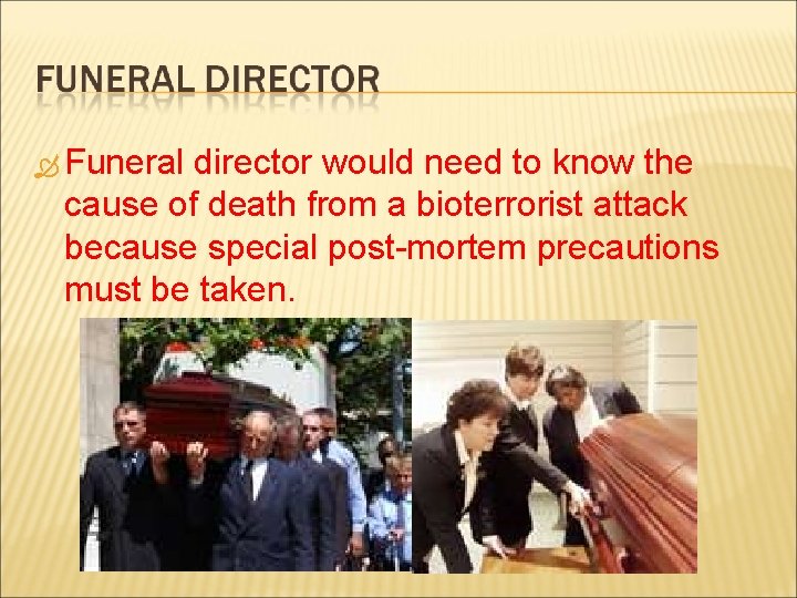  Funeral director would need to know the cause of death from a bioterrorist