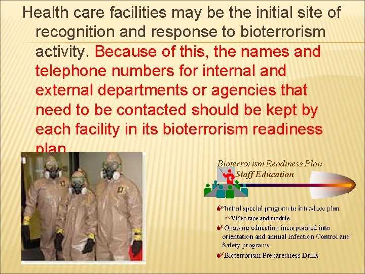 Health care facilities may be the initial site of recognition and response to bioterrorism