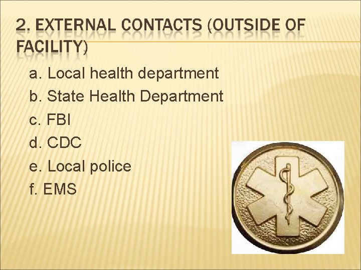 a. Local health department b. State Health Department c. FBI d. CDC e. Local