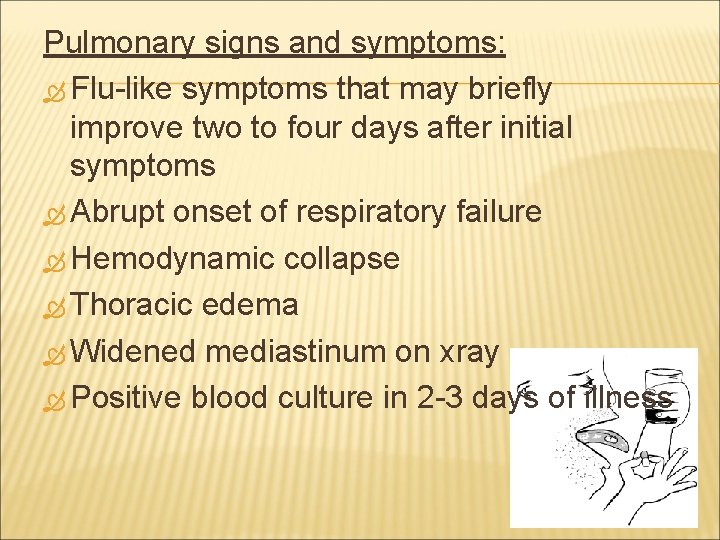 Pulmonary signs and symptoms: Flu-like symptoms that may briefly improve two to four days