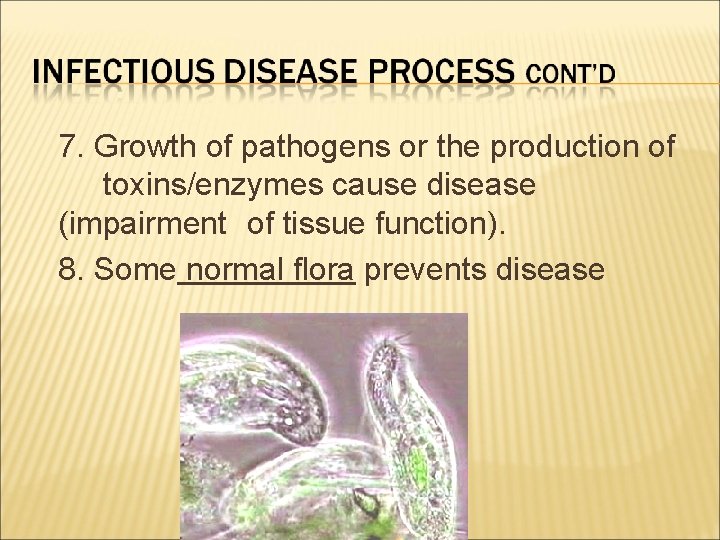 7. Growth of pathogens or the production of toxins/enzymes cause disease (impairment of tissue