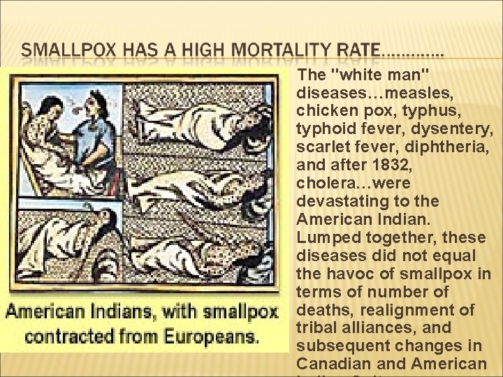 The "white man" diseases…measles, chicken pox, typhus, typhoid fever, dysentery, scarlet fever, diphtheria, and