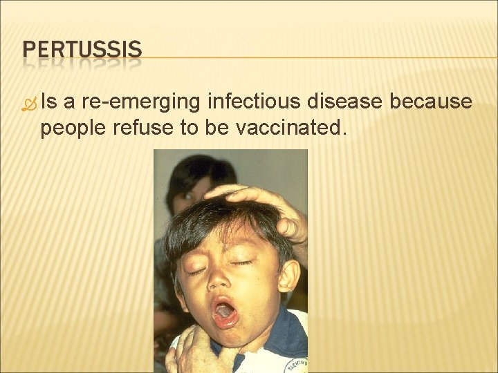  Is a re-emerging infectious disease because people refuse to be vaccinated. 