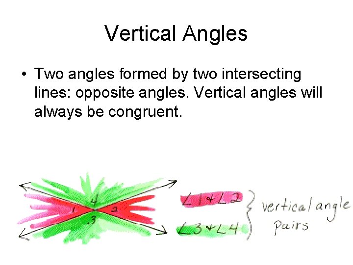 Vertical Angles • Two angles formed by two intersecting lines: opposite angles. Vertical angles