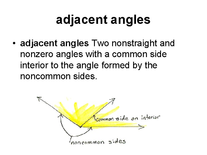 adjacent angles • adjacent angles Two nonstraight and nonzero angles with a common side