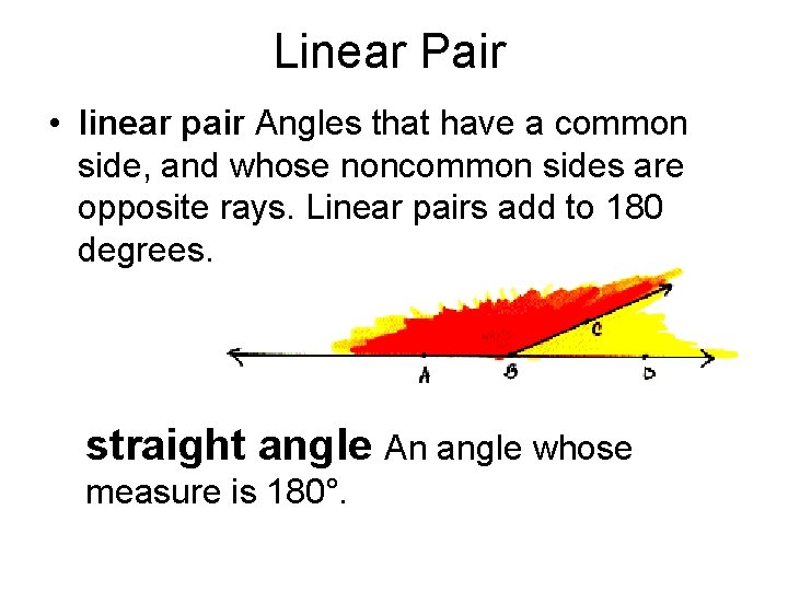 Linear Pair • linear pair Angles that have a common side, and whose noncommon