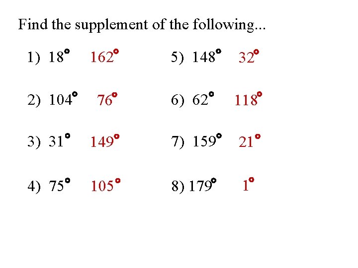 Find the supplement of the following. . . 1) 18 162 5) 148 32