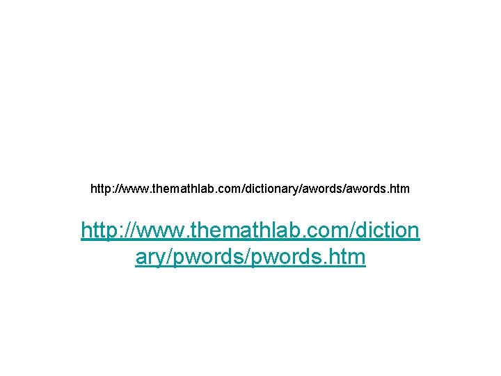http: //www. themathlab. com/dictionary/awords. htm http: //www. themathlab. com/diction ary/pwords. htm 