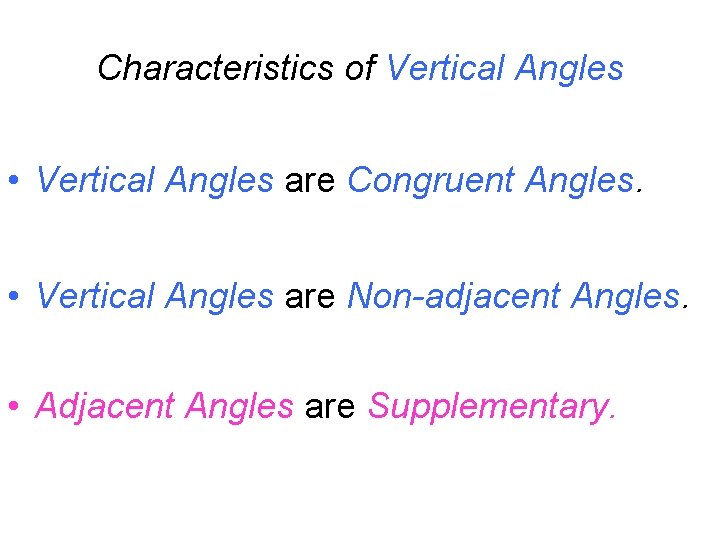 Characteristics of Vertical Angles • Vertical Angles are Congruent Angles. • Vertical Angles are