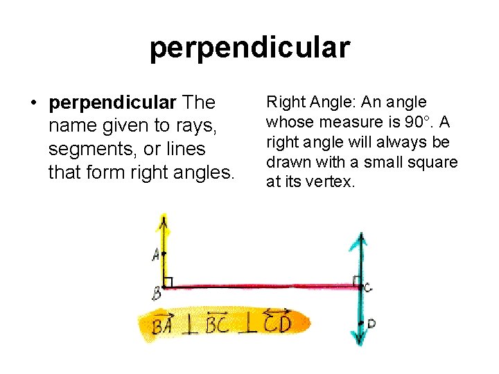 perpendicular • perpendicular The name given to rays, segments, or lines that form right
