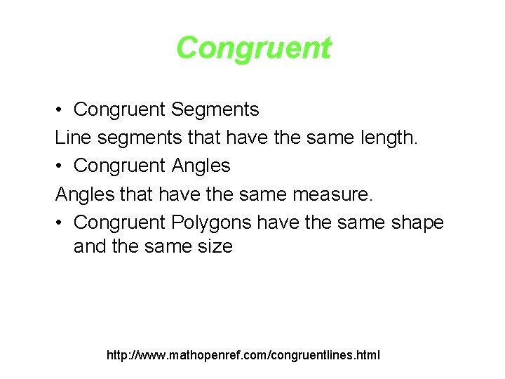 Congruent • Congruent Segments Line segments that have the same length. • Congruent Angles