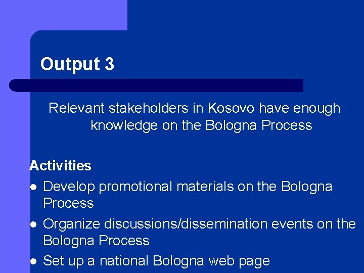 Output 3 Relevant stakeholders in Kosovo have enough knowledge on the Bologna Process Activities