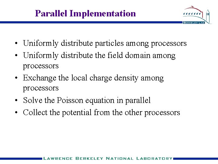 Parallel Implementation • Uniformly distribute particles among processors • Uniformly distribute the field domain