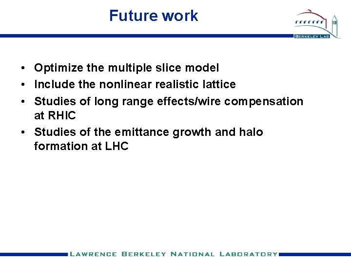 Future work • Optimize the multiple slice model • Include the nonlinear realistic lattice