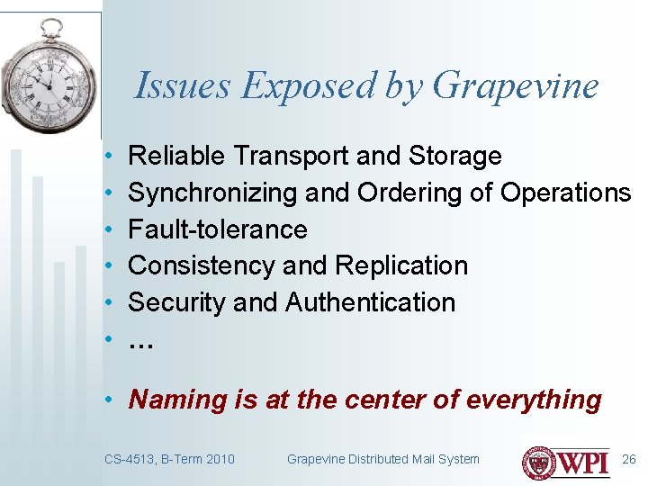 Issues Exposed by Grapevine • • • Reliable Transport and Storage Synchronizing and Ordering