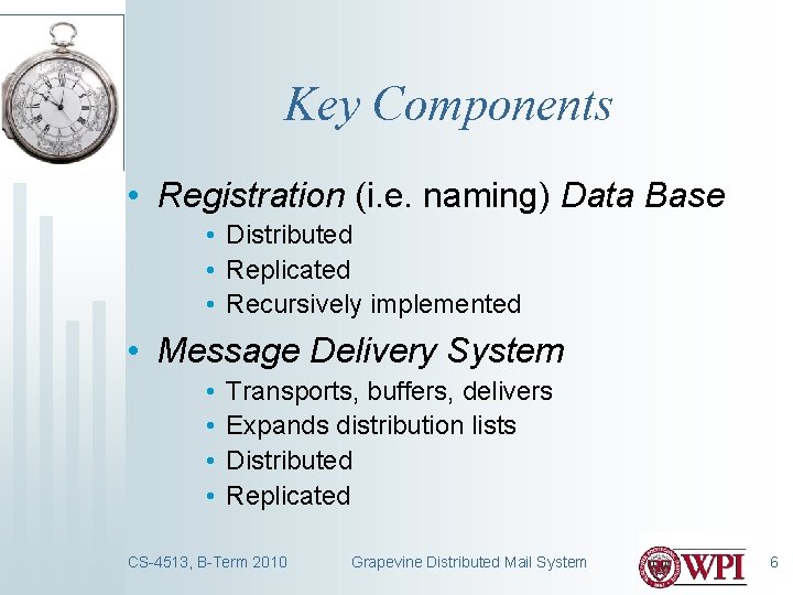 Key Components • Registration (i. e. naming) Data Base • Distributed • Replicated •