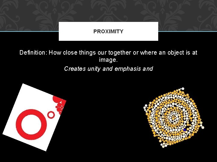 PROXIMITY Definition: How close things our together or where an object is at image.
