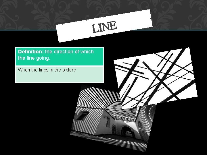 LINE Definition: the direction of which the line going. When the lines in the
