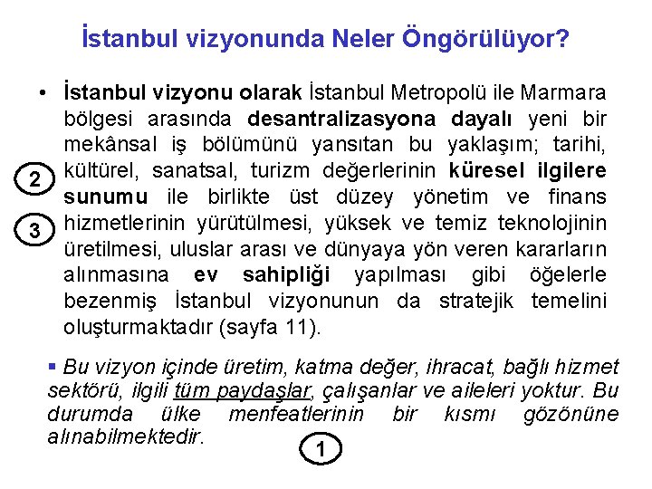 İstanbul vizyonunda Neler Öngörülüyor? • İstanbul vizyonu olarak İstanbul Metropolü ile Marmara bölgesi arasında