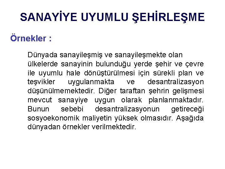 SANAYİYE UYUMLU ŞEHİRLEŞME Örnekler : Dünyada sanayileşmiş ve sanayileşmekte olan ülkelerde sanayinin bulunduğu yerde