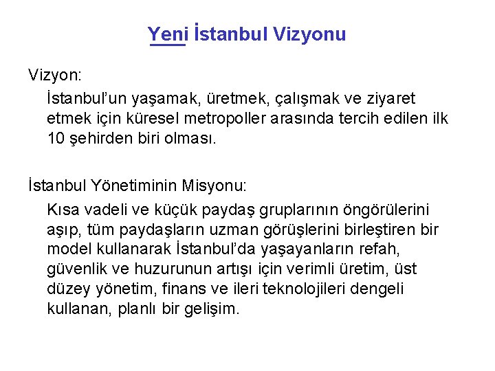 Yeni İstanbul Vizyonu Vizyon: İstanbul’un yaşamak, üretmek, çalışmak ve ziyaret etmek için küresel metropoller