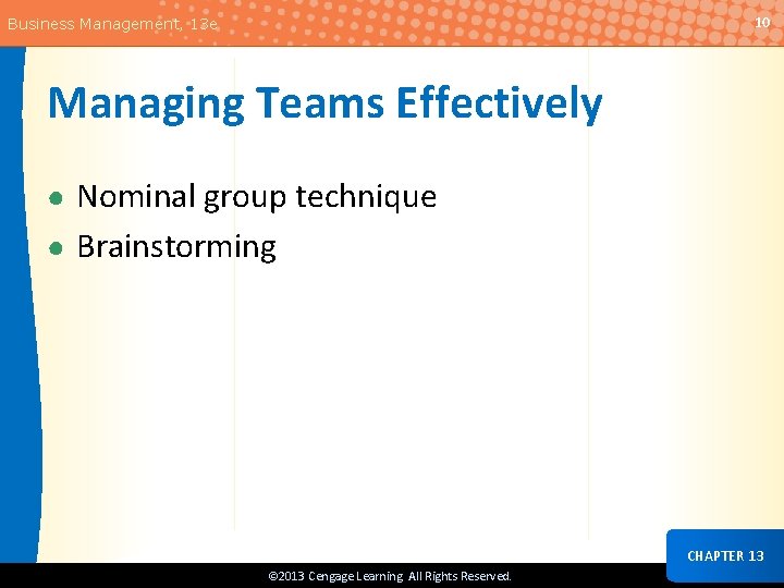 10 Business Management, 13 e Managing Teams Effectively ● Nominal group technique ● Brainstorming
