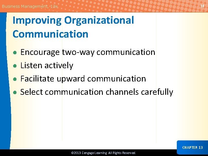 14 Business Management, 13 e Improving Organizational Communication ● Encourage two-way communication ● Listen