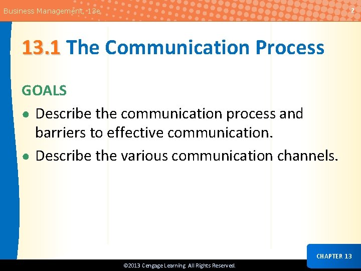 2 Business Management, 13 e 13. 1 The Communication Process GOALS ● Describe the