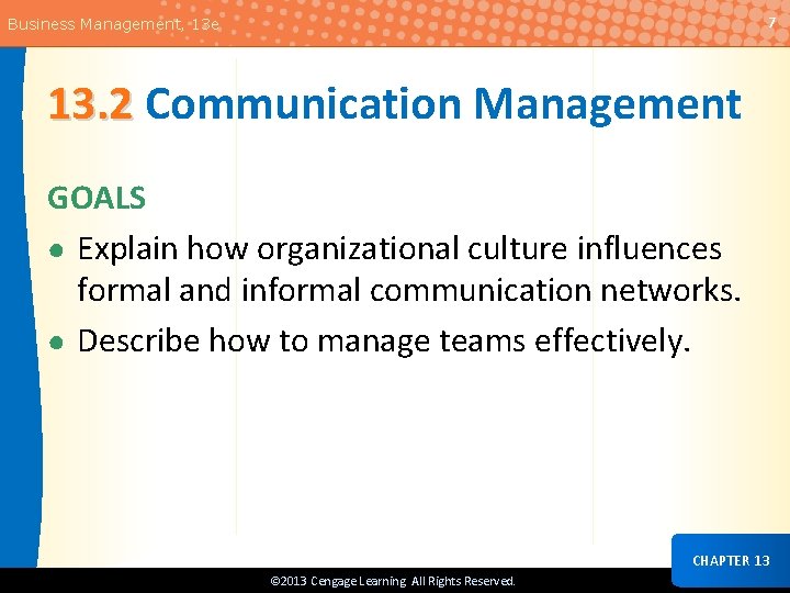 7 Business Management, 13 e 13. 2 Communication Management GOALS ● Explain how organizational