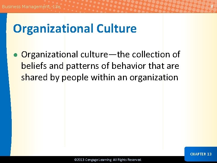 8 Business Management, 13 e Organizational Culture ● Organizational culture—the collection of beliefs and