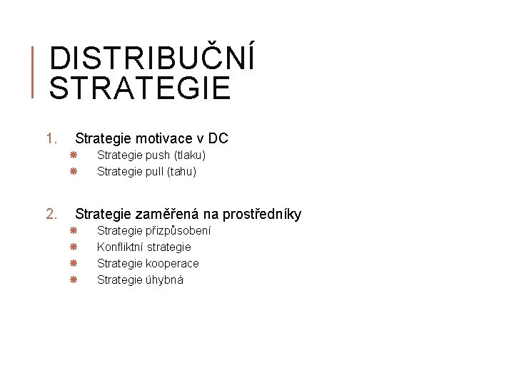 DISTRIBUČNÍ STRATEGIE 1. Strategie motivace v DC 2. Strategie push (tlaku) Strategie pull (tahu)