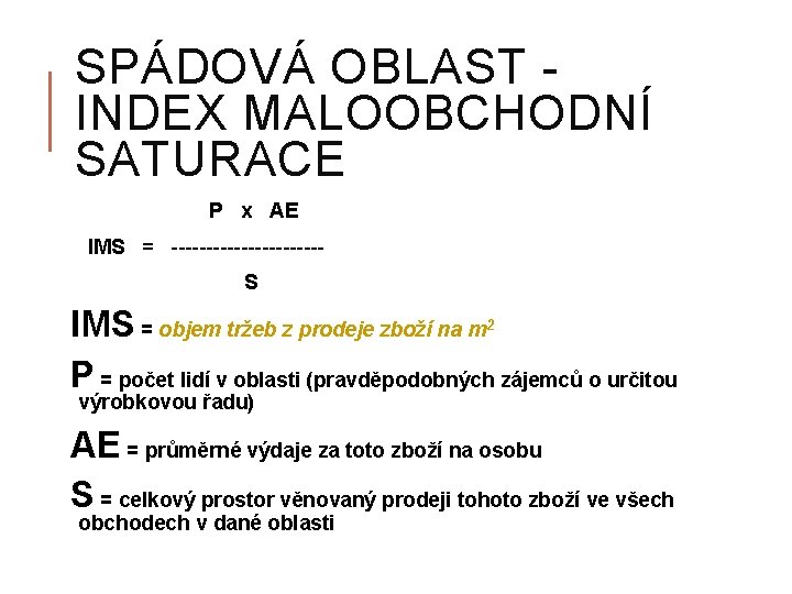 SPÁDOVÁ OBLAST INDEX MALOOBCHODNÍ SATURACE P x AE IMS = -----------S IMS = objem