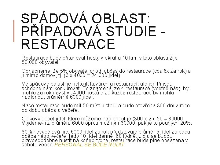 SPÁDOVÁ OBLAST: PŘÍPADOVÁ STUDIE RESTAURACE Restaurace bude přitahovat hosty v okruhu 10 km, v