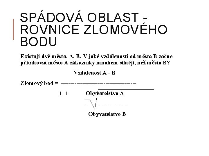 SPÁDOVÁ OBLAST ROVNICE ZLOMOVÉHO BODU Existují dvě města, A, B. V jaké vzdálenosti od