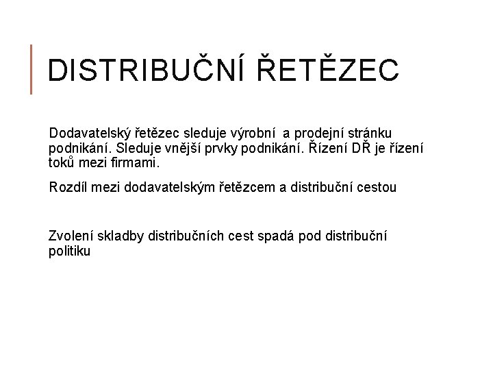 DISTRIBUČNÍ ŘETĚZEC Dodavatelský řetězec sleduje výrobní a prodejní stránku podnikání. Sleduje vnější prvky podnikání.