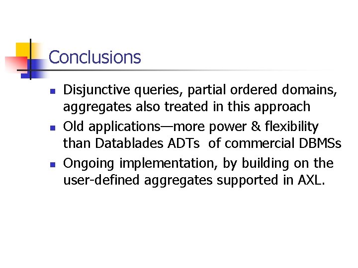 Conclusions n n n Disjunctive queries, partial ordered domains, aggregates also treated in this