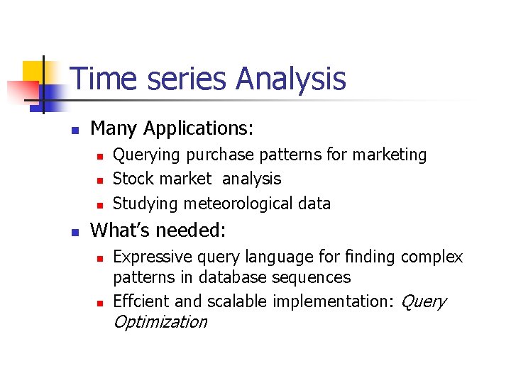 Time series Analysis n Many Applications: n n Querying purchase patterns for marketing Stock