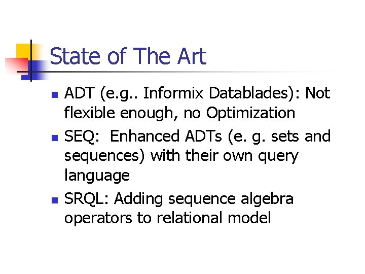 State of The Art n n n ADT (e. g. . Informix Datablades): Not